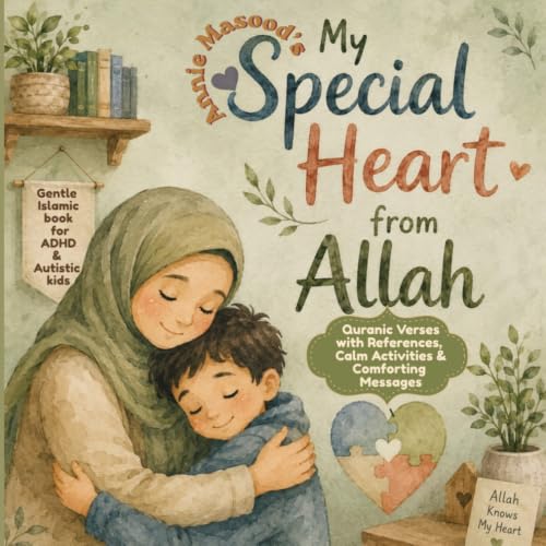 My Special Heart From Allah: A Gentle Muslim Children’s Picture Book with Authentic Quran Verses, Islamic References, Duas, Dhikr, Good Manners, ... Faith Based Support for Neurodivergent kids