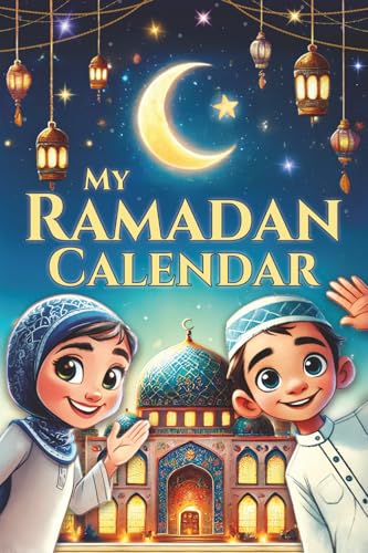 My Ramadan Calendar - 30 Days of Inspiration, Mercy and Joy: The Kids Ramadan Book for the Most Beautiful Time of the Year - Growing Closer to Allah ... Books for Kids) (Islamic books - Islam Way)