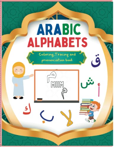 Arabic Alphabets Colouring, Tracing and Pronunciation Book.: Alif Baa Handwriting Letter Practice Workbook For Preschool, Kindergarten, Homeschooling and Arabic School.