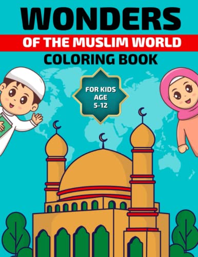 Wonders Of The Muslim World Coloring Book: For Kids Aged 5-12. Educational Facts of all 29 Landmarks, Mosques, Islamic Colouring. Ramadan, Eid Gift ... Girls, Teens | Eid, Ramadan Colouring Book