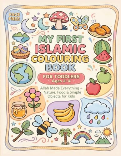 My First Islamic Colouring Book: For Toddlers Ages 2-4: Large Bold Outlines of Allah's Creation, Nature and Everyday Objects | Face-Free Islamic Gift for Muslim Kids, Eid and Preschool Learning