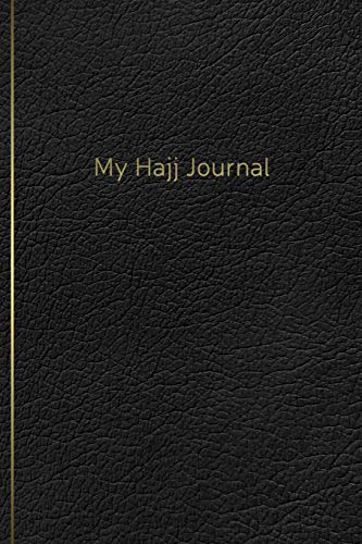 My Hajj Journal: Islamic Notebook, Diary and Mubarak Gift for Muslims on Hajj Pilgrimage | Refections, Thoughts, Du'as |120 lined Pages 6x9 | black leather design