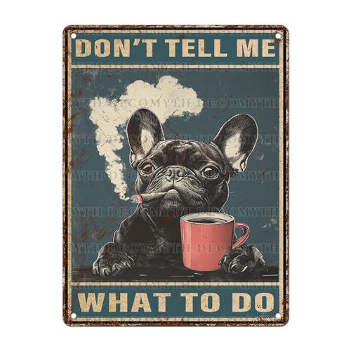 Retro Metal Tin Sign Don't Tell Me What to Do Vintage French Bulldog Dog Decor for Home Living Room Bedroom Decor 12 * 16inch - color: Coffee13, size: 30X40cm(12*16in)