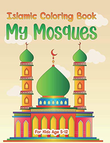 Islamic Coloring Book: My Mosques: Muslim Kids Coloring Book with Beautiful Masjid Design and Quran Verses for Kids Ages 5-12