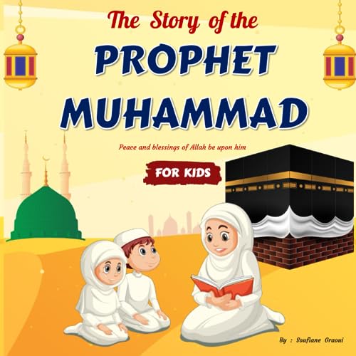The Story of The Prophet Muhammad For Kids: Islamic book for Children of All Ages | Getting to Know and Love Prophet Muhammed in a Simple and ... Kids | With Quiz ! (Prophet Stories For Kids)