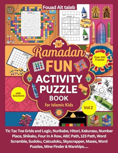 Ramadan Fun Activity Puzzle Book for Islamic Kids Vol 2: Over 330 Puzzles with Solutions:Tic Tac Toe Grids and Logic,Math Exercises, Nurikabe, Hitori, ... Sudoku, Calcudoku, Ma (French Edition)