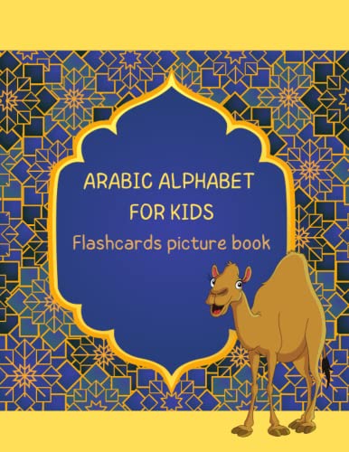 Arabic Alphabet For Kids - Flashcards Picture Book: Bilingual English - Arabic Alphabet Letters, Words & Pictures Book for Toddlers, Kids, Preschool, Kindergarten, School & Adults Learning