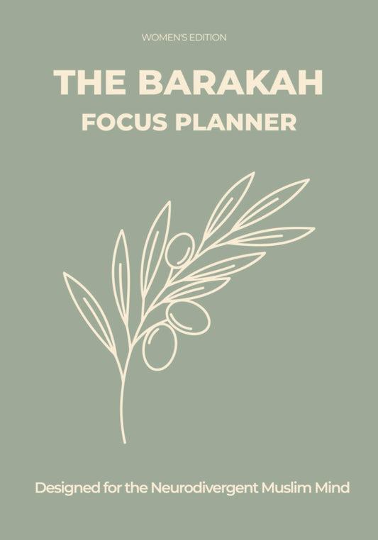 The Barakah Focus Planner: Women's Edition: Undated Daily Organizer for Neurodivergent Muslim Minds - ADHD Friendly Salah Tracker, Quran Journal & Brain Dump for Spiritual Growth