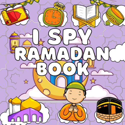 I Spy Ramadan Book For Kids: A Fun Educational Activity Book For Toddlers & Preschoolers Ages 2-5, Find All Ramadan Related Images with Interactive learning Guessing book for Muslim Boys and Girls.