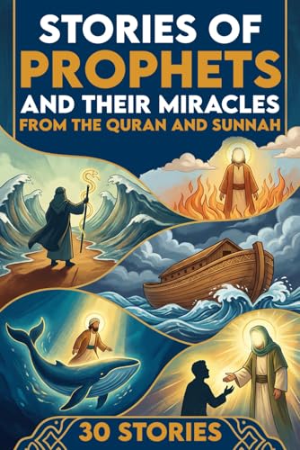 30 Inspiring Stories of Prophets and Their Miracles From The Quran And Sunnah for Kids: Faith Building Islamic Stories That Inspire Courage, Patience, and Trust in Allah