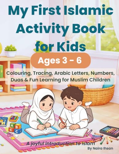 My First Islamic Activity Book for Kids: Colouring, Tracing, Arabic Letters, Numbers, Duas & Fun Learning for Muslim Children