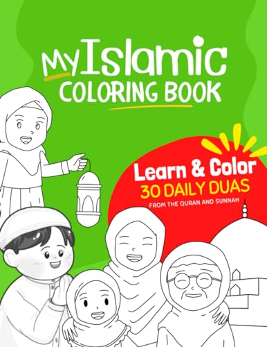 My Islamic Coloring Book: Learn 30 Daily Duas from the Quran and Sunnah | Color beautiful illustrations for each Dua (Islamic Books for Kids and Beginners)