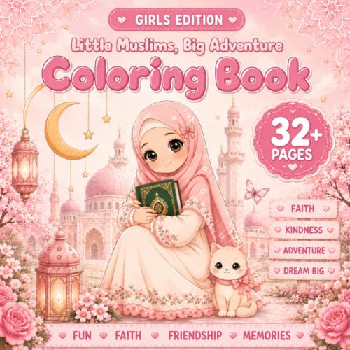 Little Muslims, Big Adventure (Girls Edition): Islamic Coloring Book for Girls Ages 4–8 with Quran, Ramadan, Eid, Prayer & Islamic Values (Little Muslims, Big Adventure Coloring Book Series)