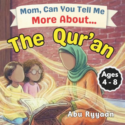 Mom, Can You Tell Me More About… The Qur’an?: A Children's Picture Book about Allah's Words, Treasure in Our Hearts, and Listening with Love (5 Pillars of Islam Story Books for Children)