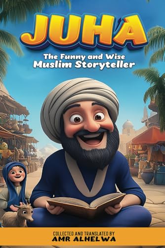Juha the Funny and Wise Muslim Storyteller (Islamic Books for Kids)