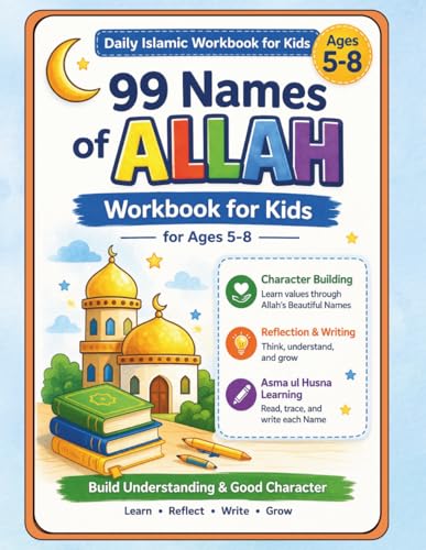 Daily Islamic Workbook for Kids Ages 5–8 | 99 Names of Allah Lessons & Activities | Character Building, Reflection & Writing Practice | Asma ul Husna Learning Book