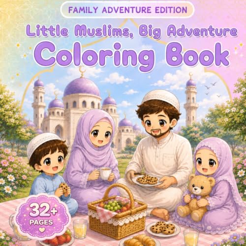 Little Muslims, Big Adventure (Family Adventure Edition): Islamic Coloring Book for Families Ages 4–8 with Family Adventures, Hajj & Umrah, Islamic ... Muslims, Big Adventure Coloring Book Series)