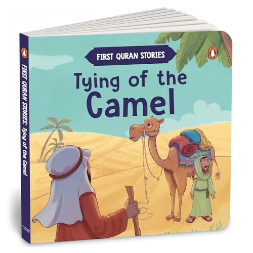 Tying of the Camel: First Quran Stories | An Illustrated Story Book for Kids | Values of Islam and the Holy Quran | Ages 5+ [Penguin Early Learning ... (First Quran Stories, Penguin Early Learning)