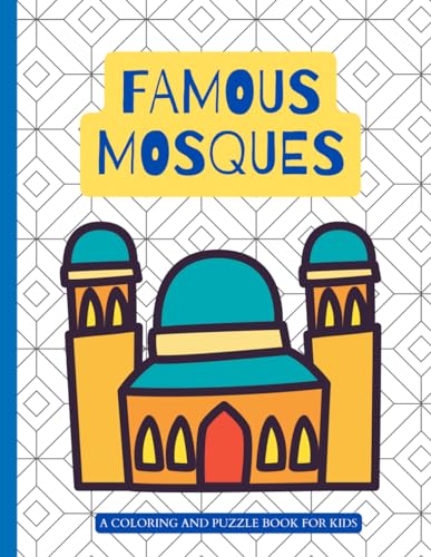 Famous Mosques: A Coloring and Puzzle Books for Kids: An Islamic architecture inspired book that invites kids to learn about famous mosques all over the world and complete fun puzzles.