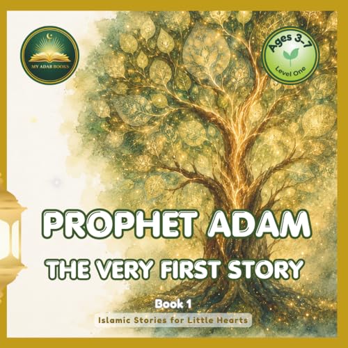 PROPHET ADAM The Very First Story: Islamic Bedtime Story & Activity Book for Toddlers and Kids Ages 3–7 | Learn Duas, 99 Names of Allah & Adab from ... | Islamic Stories for Little Hearts, Book 1