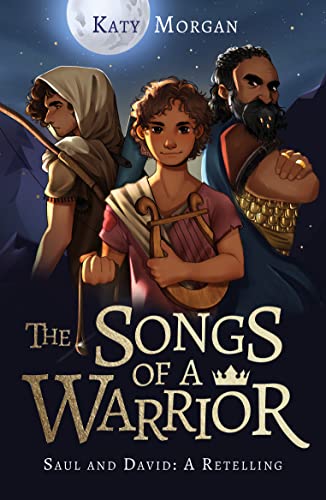 The Songs of a Warrior: Saul and David: A Retelling (Gift for Kids Ages 8-12. Imaginative yet biblically faithful account of the first two kings of ... God's word.) (Bible Retellings Collection)