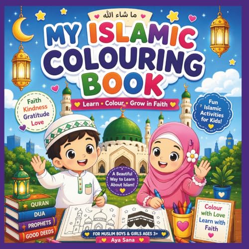 My Islamic Colouring Book: Fun Islamic Activities for Muslim Boys & Girls Ages 3+ | Learn, Colour and Grow in Faith with Arabic Letters, Duas, Prayers and Quranic Values