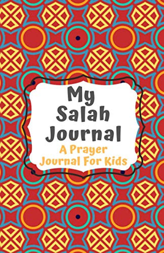Salah Journal (A Prayer Journal for Kids to Improve Focus and Consistency in Salah: Muslim Journals)