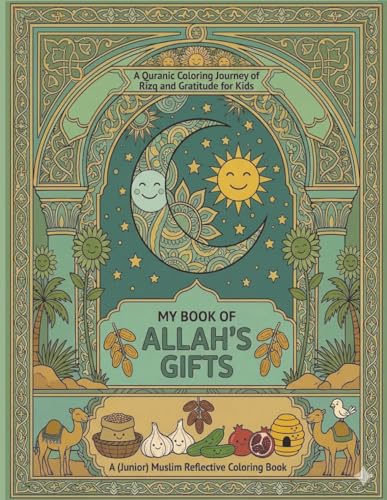 My Book of Allah's Gift: A (Junior) Muslim Reflective Coloring Book: A Quranic Coloring Journey of Rizq and Gratitude For Kids.