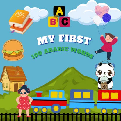 My first 100 Arabic words: Fruits, Vegetables, Animals, Family , Home , Body parts , Clothing , the world