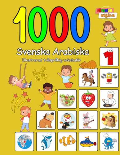 1000 Svenska Arabiska Illustrerad tvåspråkig vokabulär (Färgglad utgåva): Swedish Arabic language learning (Swedish Edition)