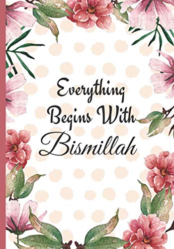 Every Thing Begins With Bismillah: Personalized Muslim Gifts for Men & Women (Eid Mubarak Gifts Ideas) Use as Notebook Journal Diary Organizer