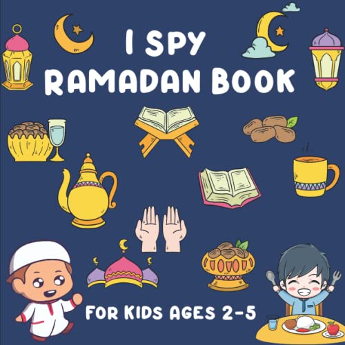 I Spy Ramadan Book For Kids Ages 2-5: Islamic Coloring Book Guessing Game Learn The Alphabet For Boys And Girls Puzzle Book To Celebrate Eid Al Fitr