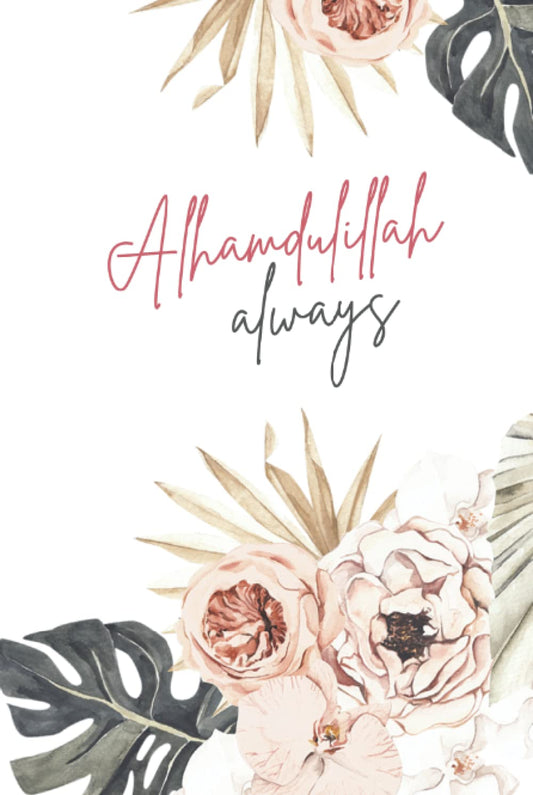 Alhamdulillah always- Islamic theme notebook for muslims | Journal for women, girls, teens. Gift for muslims muslimahs: Ruled pages Journal notebook ... every page | Islamic Gift ideas for Muslims