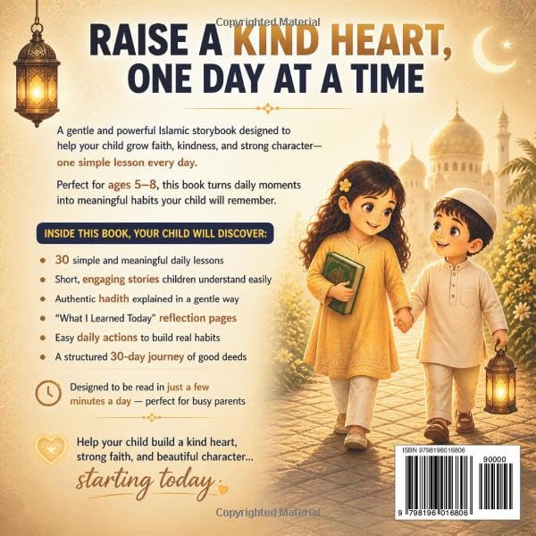 Raise a Kind Muslim Child in 30 Days: A Gentle Islamic Storybook with Daily Lessons to Build Faith, Good Character & Love for Allah for Kids Ages 5–8