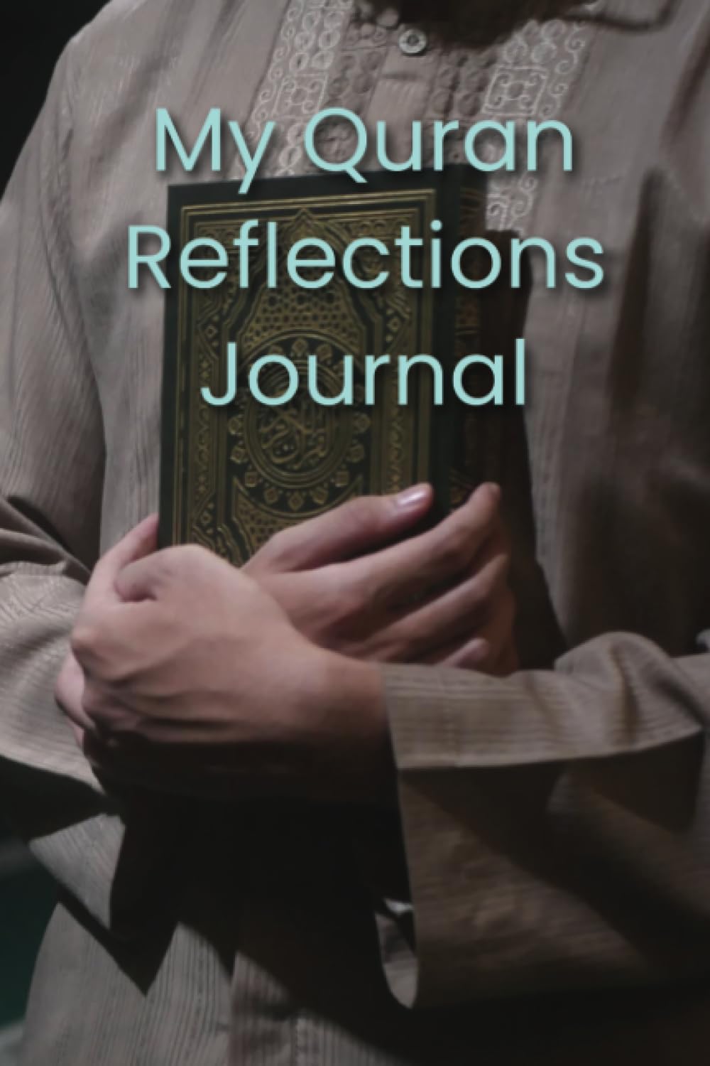 My Quran Reflections Journal: For Women And Men - Gratitude Diary For Muslims