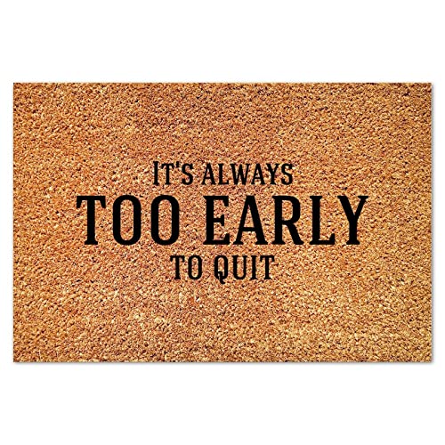 It's Always Too Early to Quit Coir Doormat Rectangular Door Mats Motivational Quote Funny Weather Resistant Non Slip Mat for Entry Porch Deck Patio Mudroom 16x24in - color: Style-9, size: 2' x 1'4" (Rectangular)