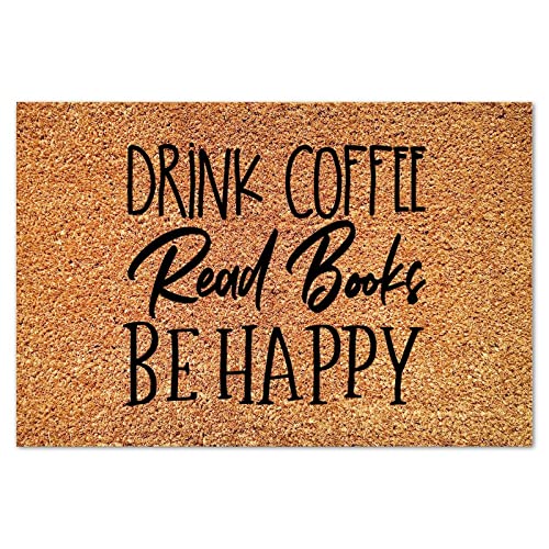Drink Coffee Read Books Be Happy Coir Door Mat Farmhouse Lettering Saying Rectangular Door Mats Weather Resistant Non Slip Welcome Mat for Home Entrance Floor Door Outdoor Porch 16x24in - color: Style, size: 16x24in