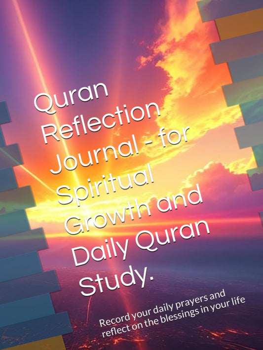 Quran Reflection Journal - for Spiritual Growth and Daily Quran Study.: Record your daily prayers and reflect on the blessings in your life