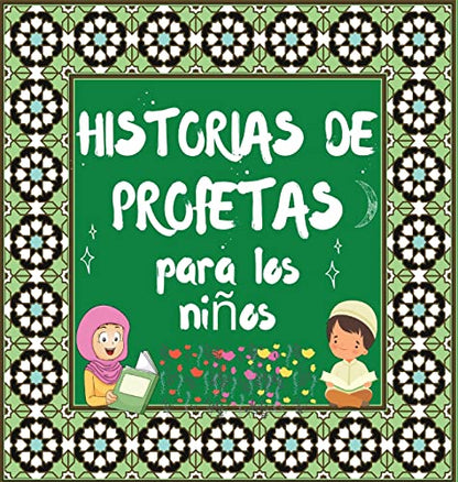 Historias De Profetas: Cuentos Coránicos De Profetas De Diferentes Epocas Para Niños Interés En La Cama (Libros Islámicos Para Niños) (Spanish Edition)