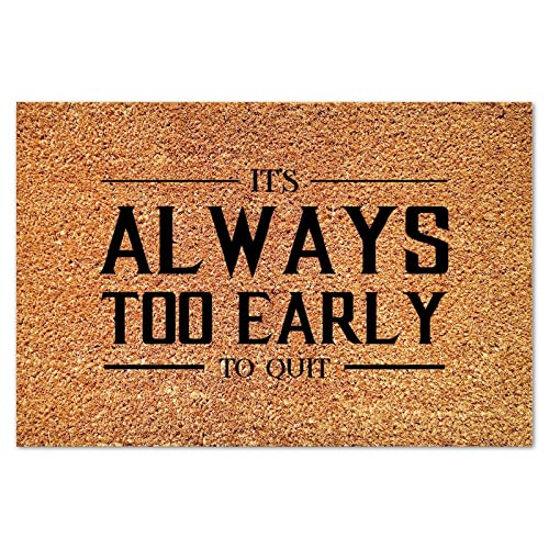 It's Always Too Early to Quit Coir Door Mat Doormats Lettering Quotes Funny Weather Resistant Non Slip Mat for Outdoor Entry Porch Patio Apartment 16x24in - color: Style-10, size: 2' x 1'4" (Rectangular)