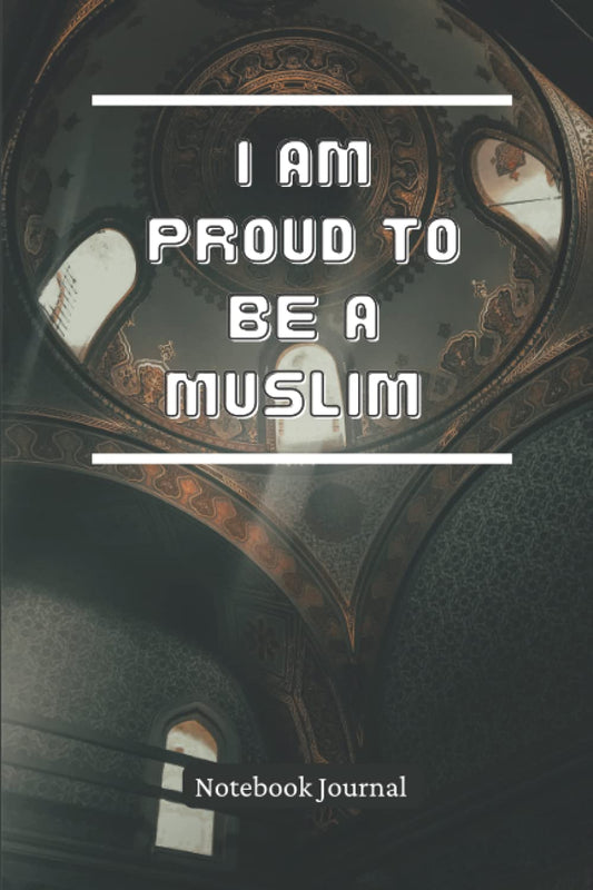 I am Proud to be a Muslim Islamic Notebook/Journal: Islamic Notebook Journal with few Islamic Quote | 114 lined pages | 6” * 9” | 4 pages of Quotes | 1 page for Adhan | Islamic gift