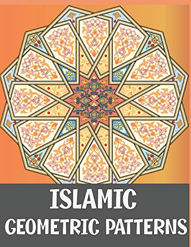 Islamic Geometric Patterns: Adult Coloring Book Featuring Amazing Anti-Stress Calming Designs for Relaxing and Mindfullness