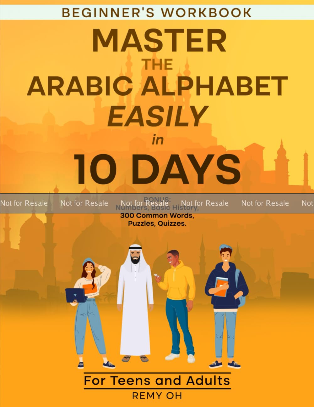ADULT BEGINNERS - MASTER THE ARABIC ALPHABET IN TEN DAYS: BONUS: VIDEO, NUMBERS, BASIC HISTORY, 300 EASY WORDS, PUZZLES, QUIZZES