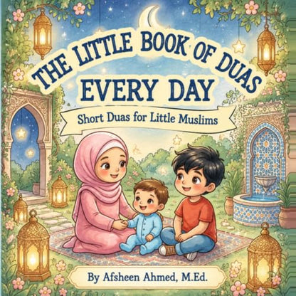 The Little Book of Duas - Everyday duas for little Muslims: Rhyming Islamic educational book for toddlers and young children to teach them Quran and deen