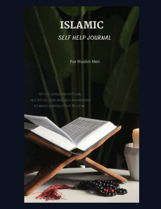 ISLAMIC SELF HELP JOURNAL FOR MEN: AN ULTIMATE MUSLIM NOTEBOOK TO GUIDE A MUSLIM MAN’s SPIRITUAL JOURNEY, WITH PROMPTS AND TECHNIQUES TO AID ... (To being a better and happier Muslim)