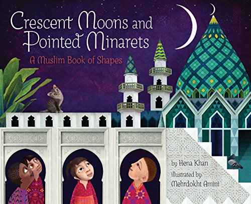 Crescent Moons and Pointed Minarets: A Muslim Book of Shapes (Islamic Book of Shapes for Kids, Toddler Book about Religion, Concept book for Toddlers) (A Muslim Book Of Concepts)