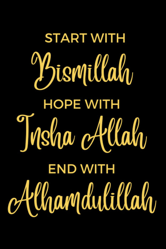 Start with Bismillah, Hope with Insha Allah, End with Alhamdulillah: Muslim Journal | Islamic Gift for Women| girls| boys | men | Notebook 6x9,Journal 120 Lined pages