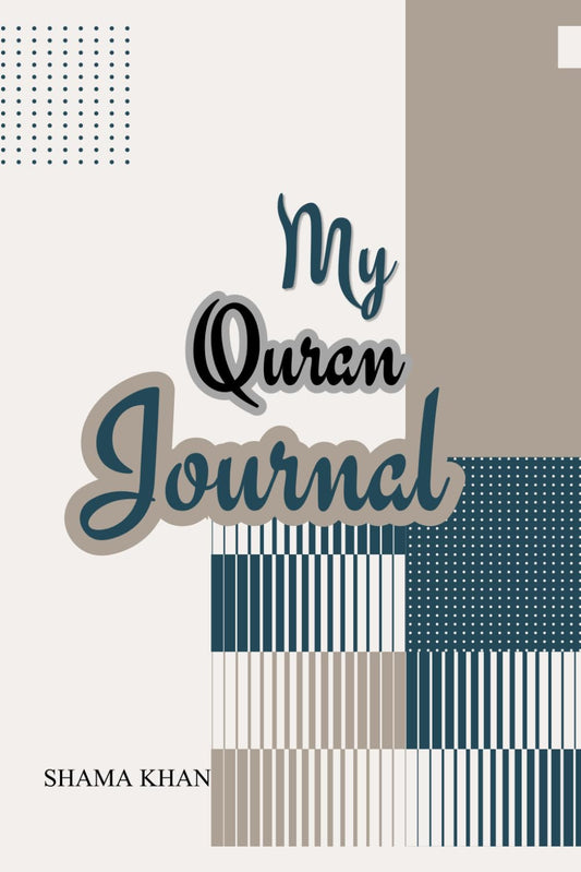 My Quran Journal: A Personal Journey of Reflection, Gratitude, and Spiritual Growth