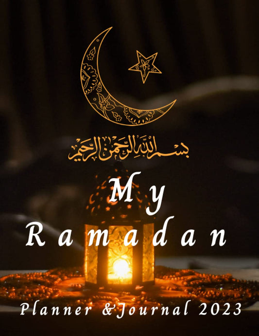 My Ramadan Planner & Journal 2023: Ramadan Reflections a Guided Journal, 2023 Muslim Planner & Ramadan Journal, Ramadan Mubarak Planner and Journal