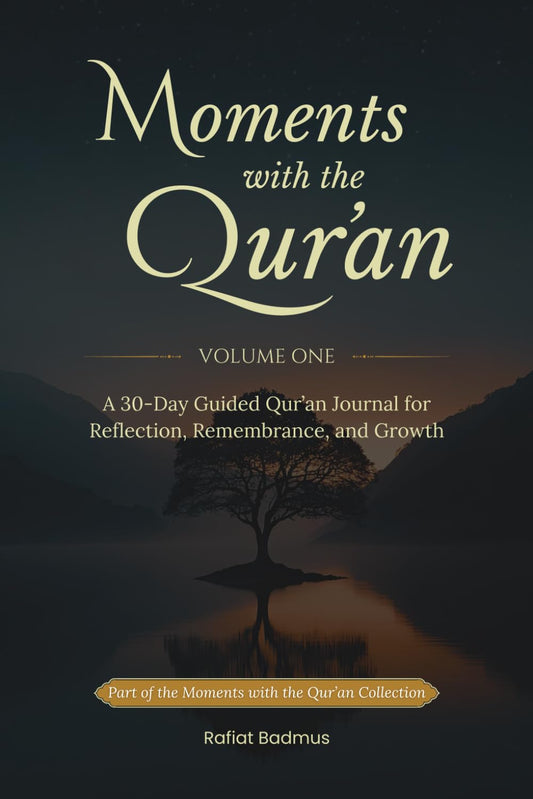Moments with the Qur’an (Volume One): A 30-Day Guided Qur’an Journal for Reflection, Remembrance, and Growth